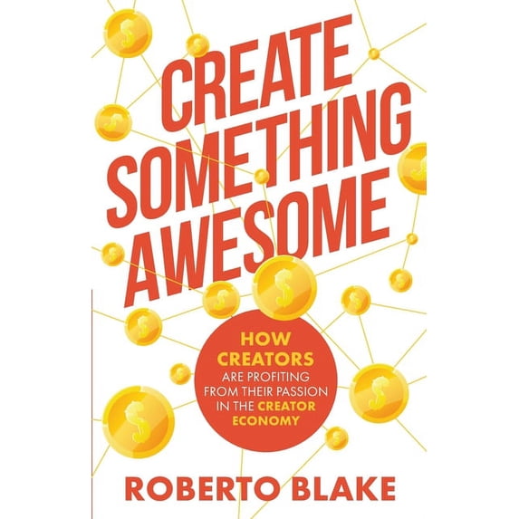 Creator Economy Insider Create Something Awesome: How Creators are Profiting from Their Passion in the Creator Economy, Book 1, (Paperback)