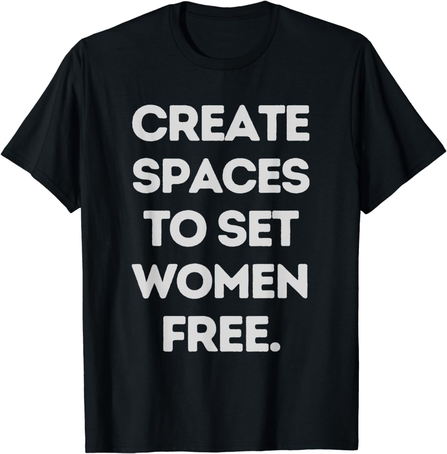 Create Spaces to Set Women Free Christian inspiration T-Shirt - Walmart.com