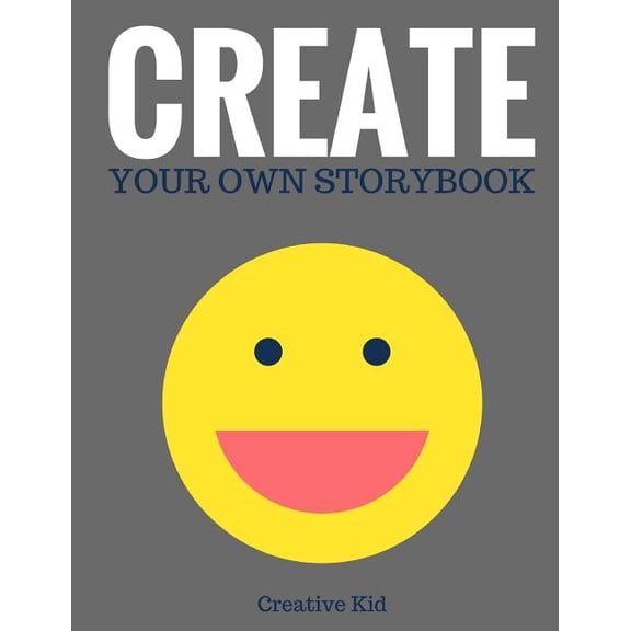 Create Your Own Storybook: 50 Pages - Write, Draw, and Illustrate Your Own Book Large, 8.5 x 11 Art Books for Kids Paperback 1543135153 9781543135152 Creative Kid