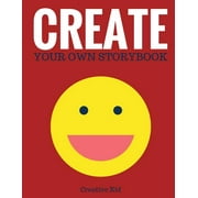 Creative Writing for Kids Create Your Own Storybook 50 Pages - Write, Draw, and Illustrate Your Own Book Large, 8.5 x 11, Paperback