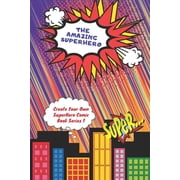 Create Superhero Comic The Amazing Superhero - Create Your Own Superhero Comic Book Series 1 Create Your Superhero Story, Color Your Superhero, Book 1, Paperback