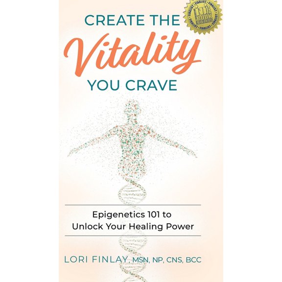Create The Vitality You Crave: Epigenetics 101 to Unlock Your Healing Power, (Hardcover)
