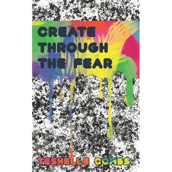 Create Through The Fear (Paperback)