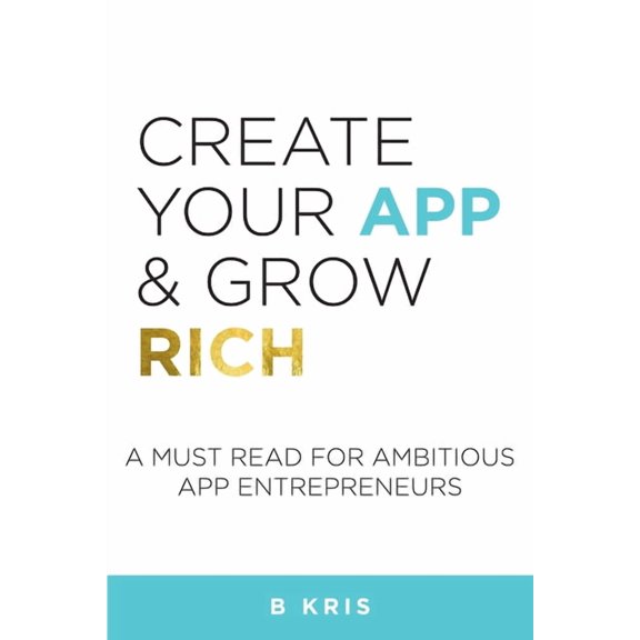 Create Your App and Grow Rich, (Paperback)
