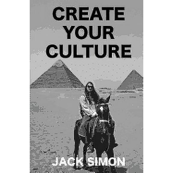 Create Your Culture: How to Live a Happy Life Follow Your Dreams Turn Ideas Into Reality (Paperback)