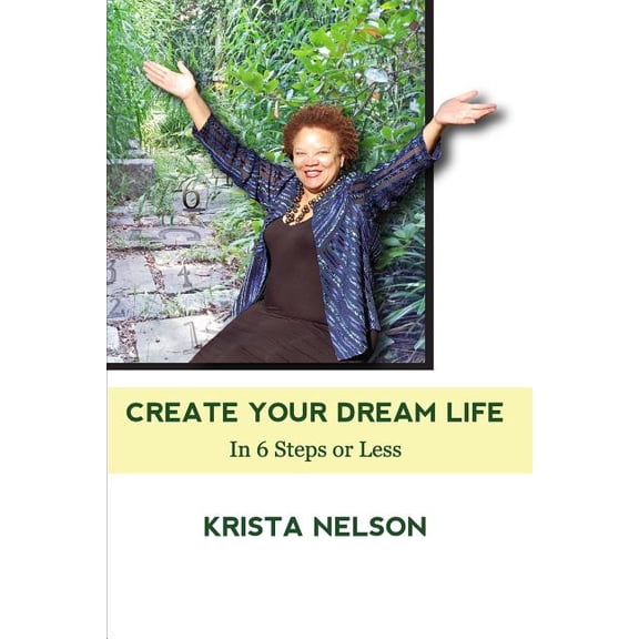 Create Your Dream Life in 6 Steps or Less (Paperback)