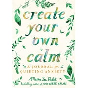 Create Your Own Calm A Journal for Quieting Anxiety Paperback