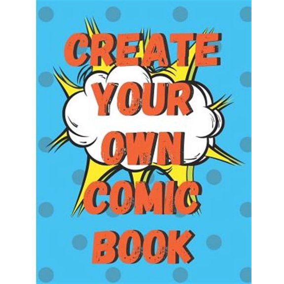 Create Your Own Comic Book: 100 Pages of Comic Book Paper For Creating Comics, Cartoons, and Storyboards (Paperback)