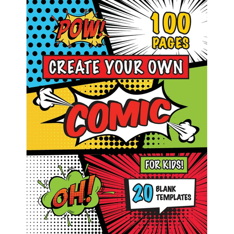Create Your Own Comic for Kids (Ages 4-8, 8-12): (100 Pages) Draw Your Own Comics with a Variety of 20 Blank Templates! [Book]