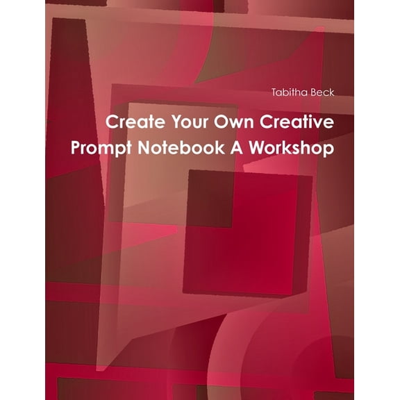 Create Your Own Creative Prompt Notebook A Workshop, (Paperback)