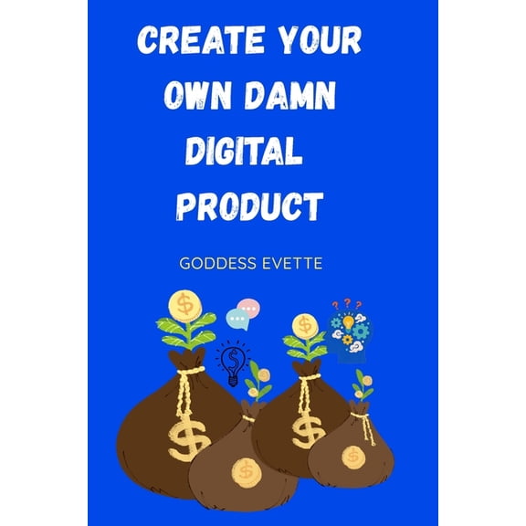 Create Your Own Damn Digital Product: Turn your creativity into a paycheck, (Paperback)