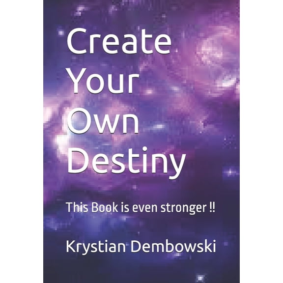 Create Your Own Destiny: This Book is even stronger !!, (Paperback)