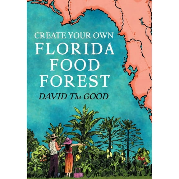 Create Your Own Florida Food Forest: Florida Gardening Nature's Way, (Paperback)