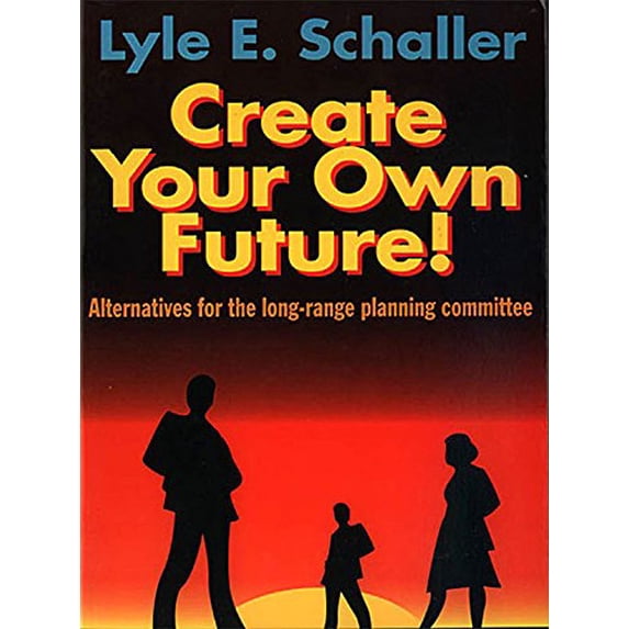 Pre-Owned Create Your Own Future!: Alternatives for the Long-Range Planning Committee (Paperback) 0687098467 9780687098460