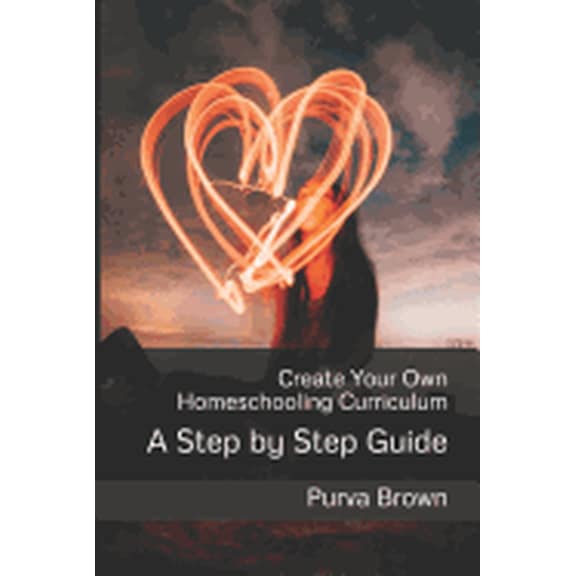 Create Your Own Homeschooling Curriculum: A Step by Step Guide, (Paperback)