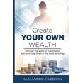 thumbnail image 1 of Create Your Own Wealth: Discover the World of Investments and Learn How to Win in the Stock Exchange, (Paperback), 1 of 1
