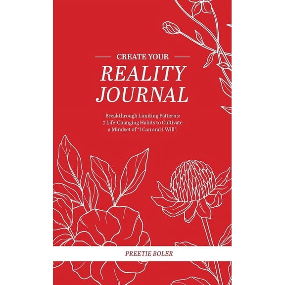 Create Your Reality Journal: Breakthrough Limiting Patterns - 7 Life-Changing Habits to Cultivate a Mindset of "I C, (Hardcover)
