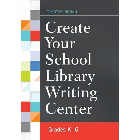 Create Your School Library Writing Center: Grades K-6, (Paperback)