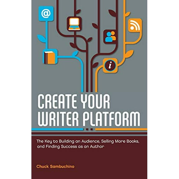 Pre-Owned Create Your Writer Platform: The Key to Building an Audience, Selling More Books, and Finding Success as an Author (Paperback) 1599635755 9781599635750
