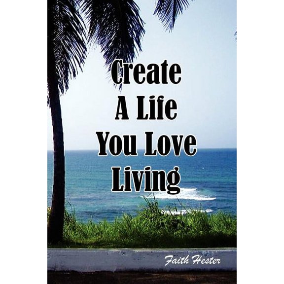 Create a Life You Love Living (Paperback)