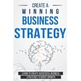 thumbnail image 1 of Create a Winning Business Strategy: Learn to create Successful Business Strategies to boost Growth (Paperback) by Bert Langa, 1 of 1