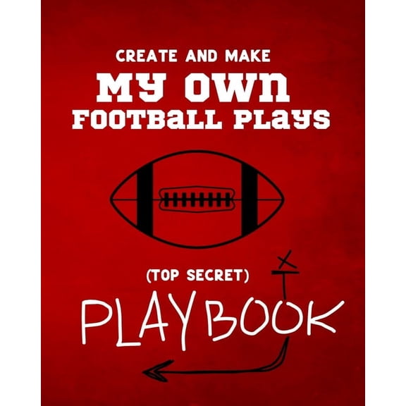 Create and Make My Own Football Plays: My (top secret) Playbook for kids. Perfect for recess and backyard football games, (Paperback)