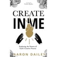thumbnail image 1 of Pre-Owned Create in Me: Exploring the Pattern of God's Creative Process (Paperback) 1952602041 9781952602047, 1 of 1