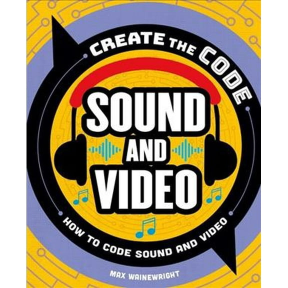 Create the Code: Create the Code: Sound and Video (Hardcover)