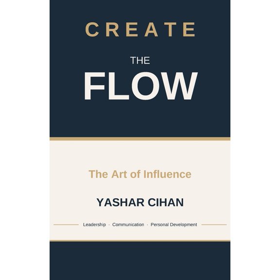 Create the Flow: The Art of Influence, (Paperback)