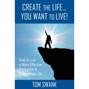 Create the Life... You Want to Live!
