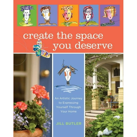 Create the Space You Deserve : An Artistic Journey To Expressing Yourself Through Your Home (Edition 1) (Hardcover)