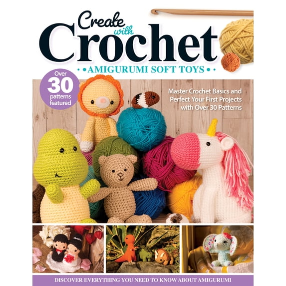 Create with Crochet: Amigurumi Soft Toys: Master Crochet Basics and Perfect Your First Projects with Over 30 Patterns, (Paperback)