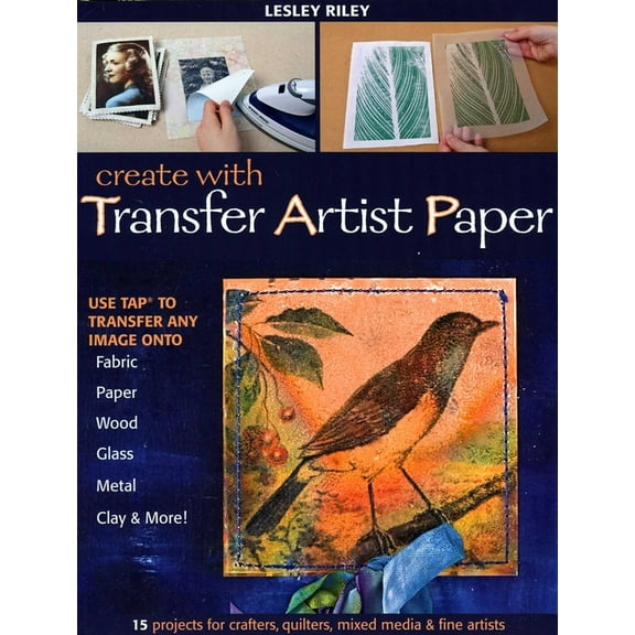 Create with Transfer Artist Paper: Use Tap to Transfer Any Image Onto Fabric, Paper, Wood, Glass, Metal, Clay & More!, (Paperback)