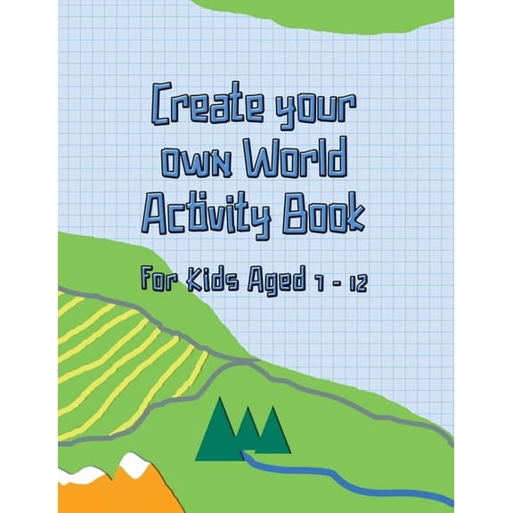 Create your Own World Activity Book for Kids Aged 7 - 12: Draw and Design Everything a Country Needs, Including Maps, Wi, (Paperback)