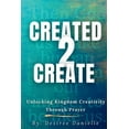 thumbnail image 1 of Created 2 Create: Unlocking Kingdom Creativity Through Prayer, (Paperback), 1 of 1