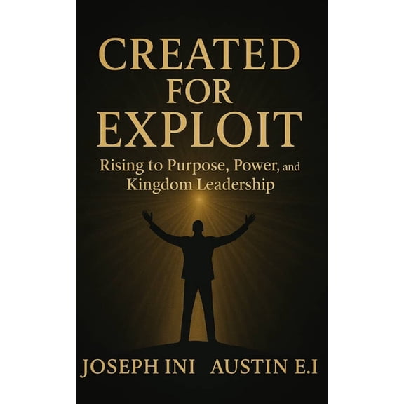 Created For Exploit: Rising to Purpose, Power, and Kingdom Leadership, (Paperback)