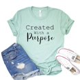 thumbnail image 1 of Created With A Purpose T-shirt Christian Tshirt Religious Gift Faith Shirt Spiritual Shirts Women's Church Tee, 1 of 3