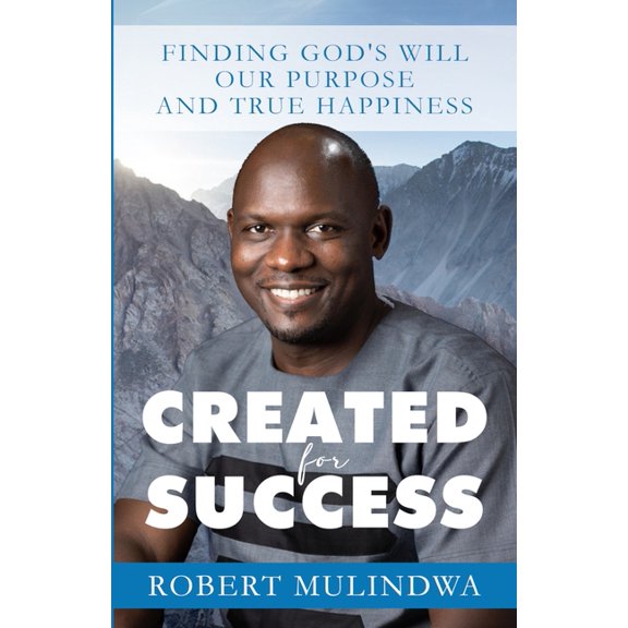 Created for Success: Finding God's Will, Our Purpose, and True Happiness, (Paperback)