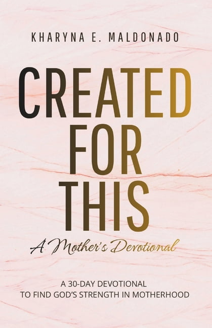 Created for This: A Mother's Devotional: A 30-Day Devotional to Find God's Strength in Motherhood, (Paperback)