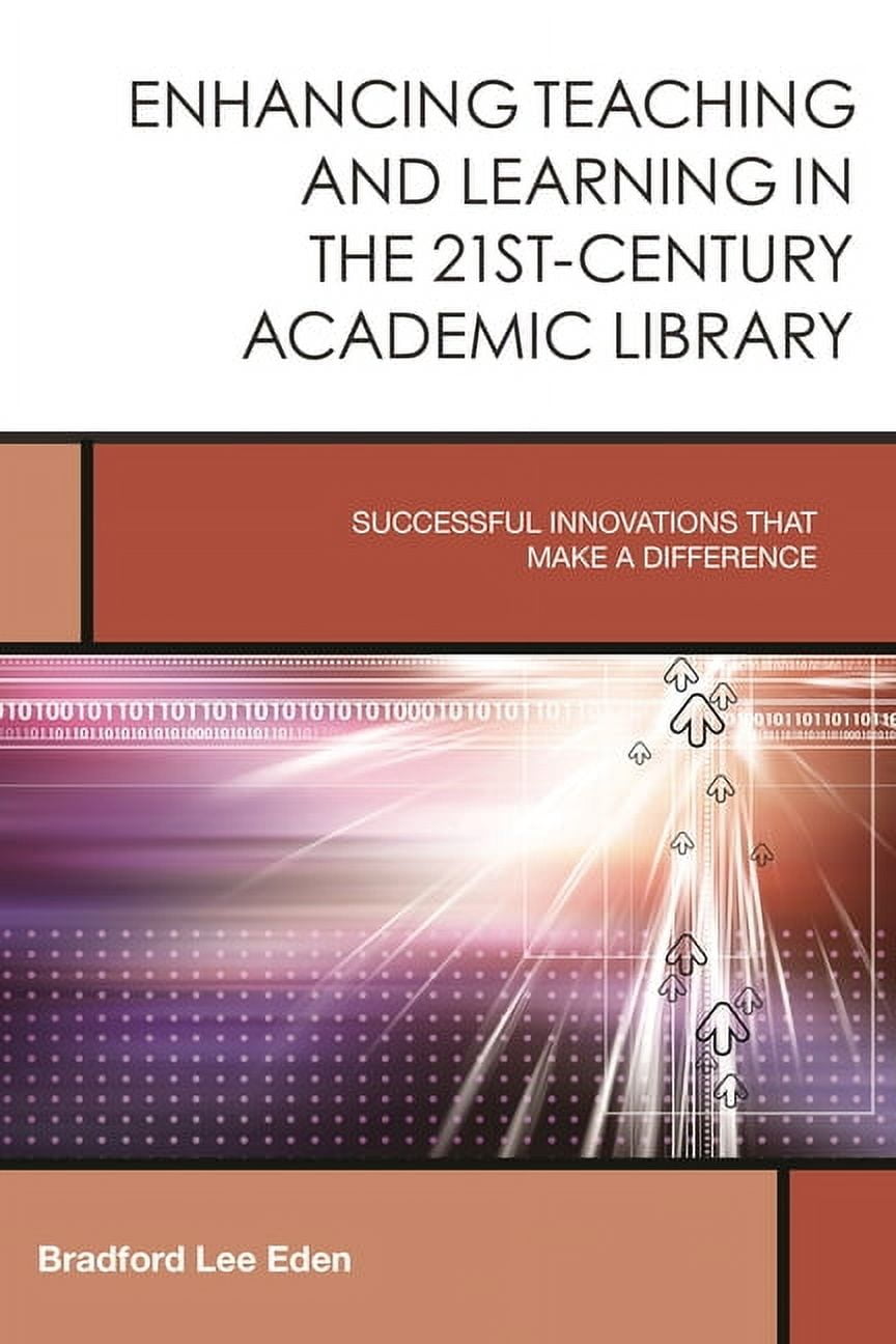 Creating the 21st-Century Academic Libra Enhancing Teaching and ...