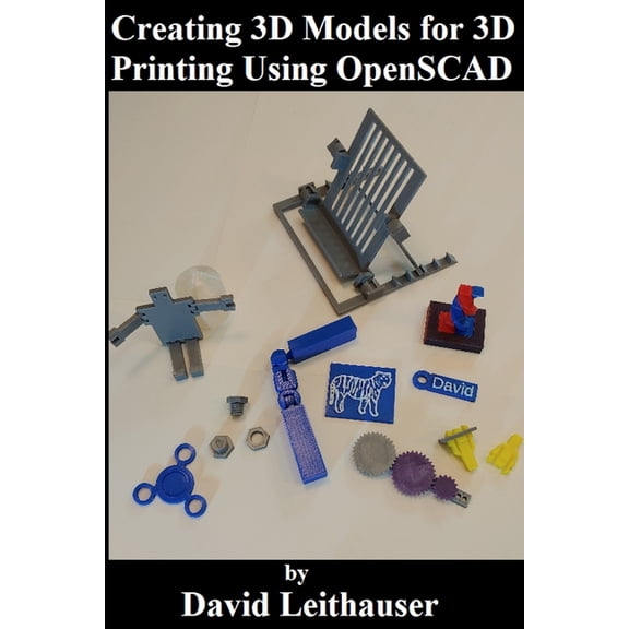 Creating 3D Models for 3D Printing Using OpenSCAD, (Paperback)
