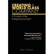 Creating A World Class Company A Triumph of the Entrepreneurial Spirit, Hardcover