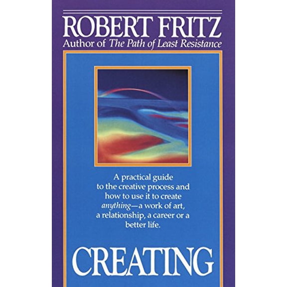 Pre-Owned Creating: A practical guide to the creative process and how to use it to create anything -a work of art, a relationship, a career or a better life.