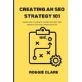 thumbnail image 1 of Creating An SEO Strategy 101: Learn How to Create An Effective SEO Content, Website and Link-Building Strategy From Scra, (Paperback), 1 of 1