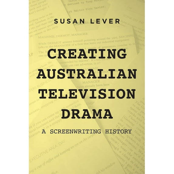 Creating Australian Television Drama: A Screenwriting History