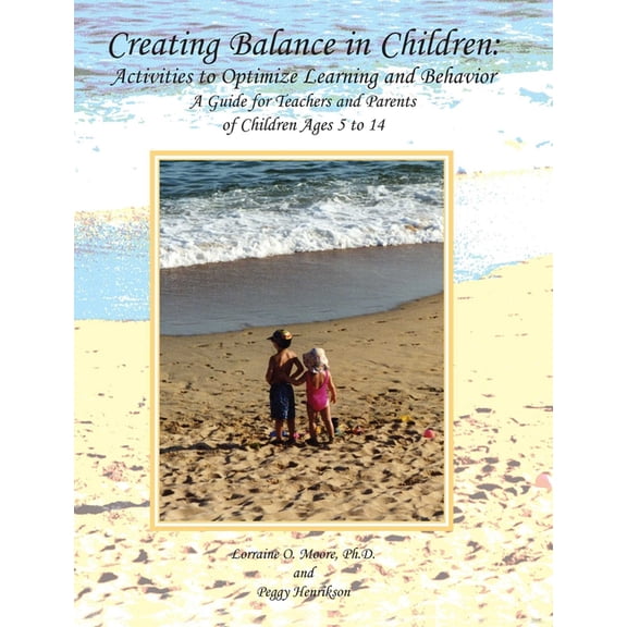 Creating Balance in Children: Activities to Optimize Learning and Behavior : A Guide for Teachers and Parents of Children Ages 5 to 14 (Paperback)