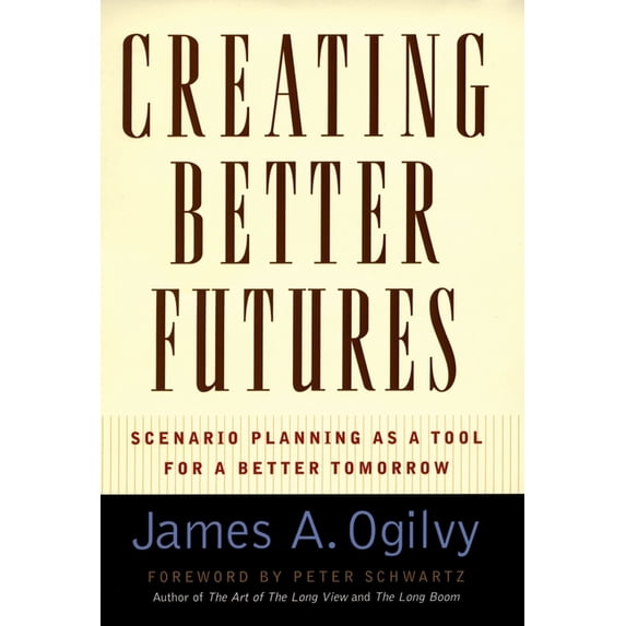 Creating Better Futures: Scenario Planning as a Tool for a Better Tomorrow, (Hardcover)