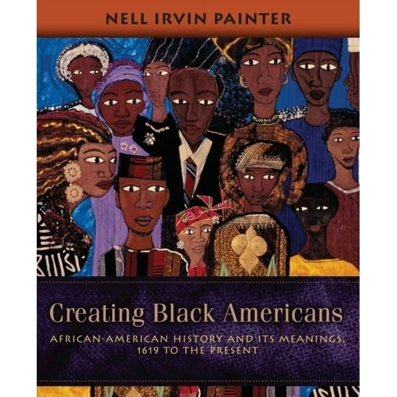 Creating Black Americans: African-American History and Its Meanings, 1619 to the Present, (Paperback)