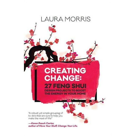 Creating Change: 27 Feng Shui Design Projects to Boost the Energy in Your Home, (Paperback)