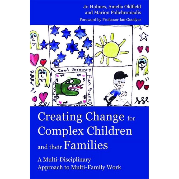 Creating Change for Complex Children and Their Families: A Multi-Disciplinary Approach to Multi-Family Work, (Paperback)